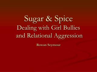 Sugar &amp; Spice Dealing with Girl Bullies and Relational Aggression