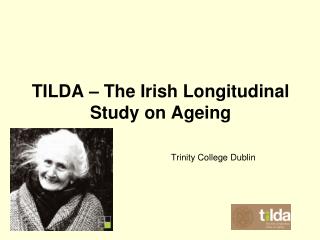 TILDA – The Irish Longitudinal Study on Ageing