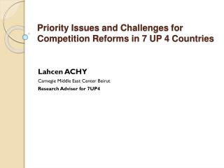 Priority Issues and Challenges for Competition Reforms in 7 UP 4 Countries