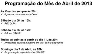 Programação do Mês de Abril de 2013 Às Quartas sempre às 20h: 6 passos para viver com Deus