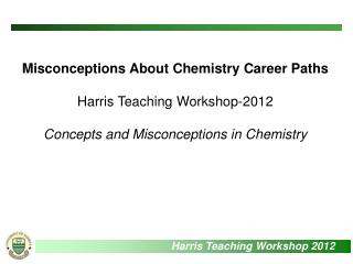 Misconceptions About Chemistry Career Paths Harris Teaching Workshop-2012