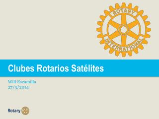 Clubes Rotarios Satélites Will Escamilla 27/3/2014