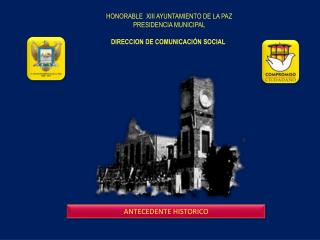 HONORABLE XIII AYUNTAMIENTO DE LA PAZ PRESIDENCIA MUNICIPAL DIRECCION DE COMUNICACIÓN SOCIAL