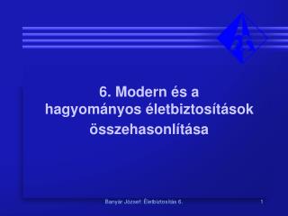 6. Modern és a hagyományos életbiztosítások összehasonlítása