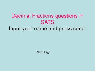 Decimal Fractions questions in SATS Input your name and press send.