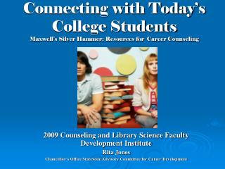 Connecting with Today’s College Students Maxwell’s Silver Hammer: Resources for Career Counseling