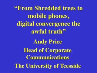 “From Shredded trees to mobile phones, digital convergence the awful truth”