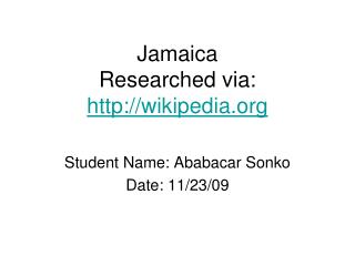 Jamaica Researched via: wikipedia