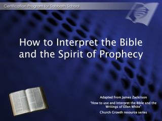 How to Interpret the Bible and the Spirit of Prophecy