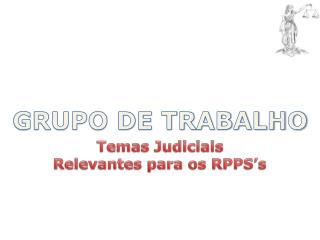 Temas Judiciais Relevantes para os RPPS’s