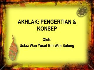 AKHLAK: PENGERTIAN &amp; KONSEP