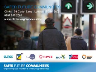 SAFER FUTURE COMMUNITIES Clinks | 59 Carter Lane | London | EC4V 5AQ 0207 246 2564
