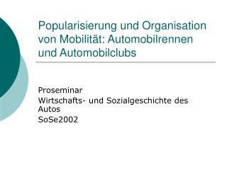Popularisierung und Organisation von Mobilität: Automobilrennen und Automobilclubs