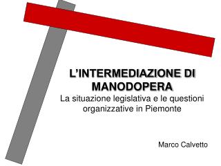 L’INTERMEDIAZIONE DI MANODOPERA La situazione legislativa e le questioni organizzative in Piemonte
