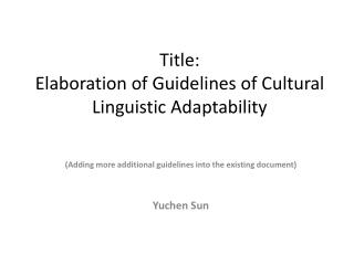 Title: Elaboration of Guidelines of Cultural Linguistic Adaptability