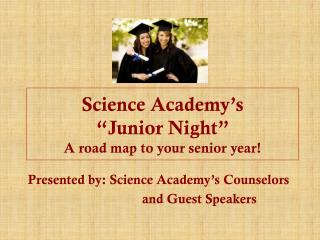 Science Academy’s “Junior Night” A road map to your senior year!