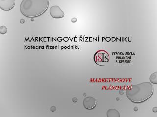 MARKETINGOVÉ ŘÍZENÍ PODNIKU Katedra řízení podniku