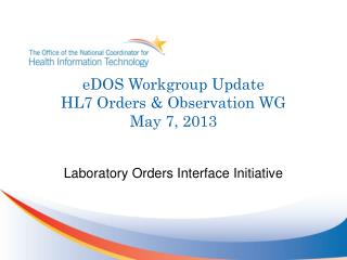 eDOS Workgroup Update HL7 Orders &amp; Observation WG May 7, 2013