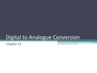 Digital to Analogue Conversion