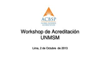 Workshop de Acreditación UNMSM Lima, 2 de Octubre de 2013