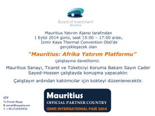 Mauritius Yatırım Ajansı tarafından 1 Eylül 2014 günü, saat 15:00 – 17:00 arası,