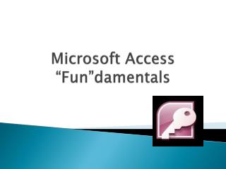 Microsoft Access “ Fun”damentals