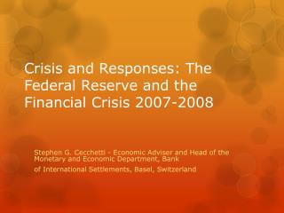 Crisis and Responses: The Federal Reserve and the Financial Crisis 2007-2008
