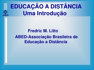 EDUCAÇÃO A DISTÂNCIA 	 Uma Introdução