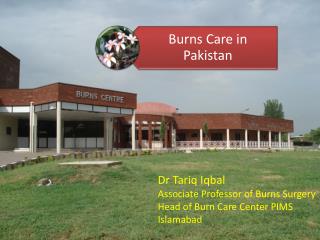 Dr Tariq Iqbal Associate Professor of Burns Surgery Head of Burn Care Center PIMS Islamabad
