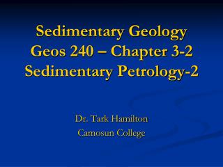 Sedimentary Geology Geos 240 – Chapter 3-2 Sedimentary Petrology-2