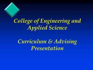 College of Engineering and Applied Science Curriculum &amp; Advising Presentation
