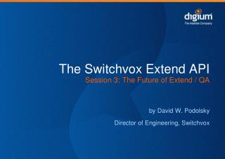 The Switchvox Extend API Session 3: The Future of Extend / QA