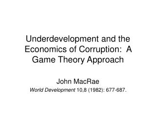 Underdevelopment and the Economics of Corruption: A Game Theory Approach