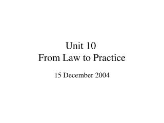 Unit 10	 From Law to Practice