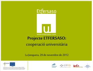 Projecte ETFERSASO: cooperació universitària La Jonquera, 29 de novembre de 2012