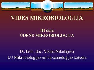 VIDES MIKROBIOLO Ģ IJA III daļa ŪDENS MIKROBIOLOĢIJA