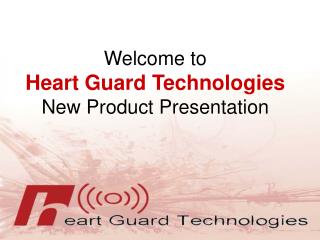 Welcome to Heart Guard Technologies New Product Presentation