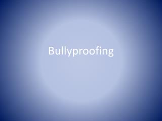 Bullyproofing