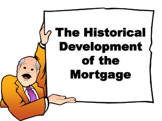 The Historical Development of the Mortgage