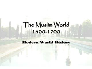 The Muslim World 1300-1700