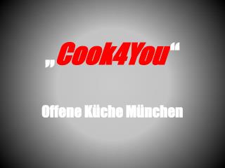 „ Cook4You “ Offene Küche München