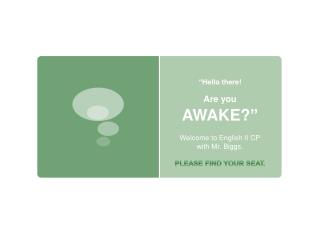 “ Hello there! Are you AWAKE? ”
