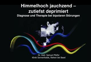 Himmelhoch jauchzend – zutiefst deprimiert Diagnose und Therapie bei bipolaren Störungen