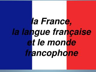 la France, la langue française et le monde francophone