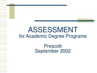 ASSESSMENT for Academic Degree Programs Prescott September 2002