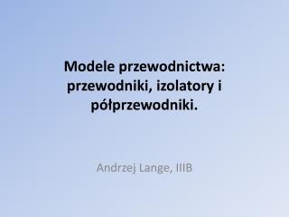 Modele przewodnictwa: przewodniki, izolatory i półprzewodniki.