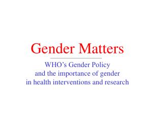 Gender Matters WHO’s Gender Policy and the importance of gender