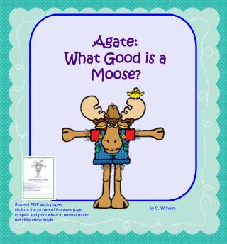 Agate: What Good is a Moose?