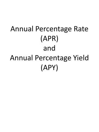 Annual Percentage Rate (APR) and Annual Percentage Yield (APY)