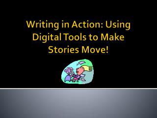 Writing in Action: Using Digital Tools to Make Stories Move!